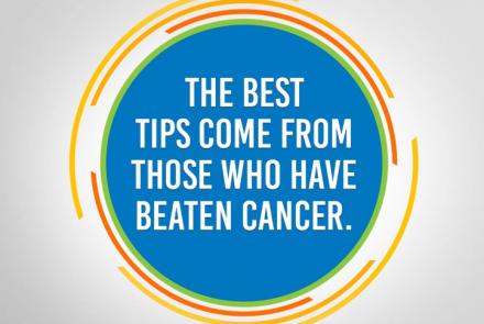 The Best Tips Come From Cancer Patients and Survivors