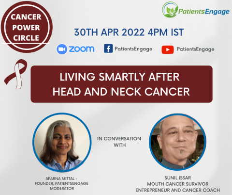 Poster of the talk with mouth cancer survivor with the title Living Smartly After Head and Neck Cancer and logo of PatientsEngage and Cancer Power Circle and the social media channels and photo of mouth cancer survivor Sunil Issar and the moderator Aparna Mittal 